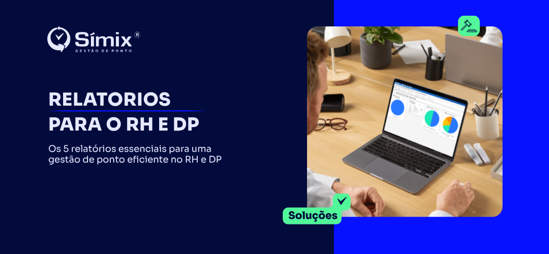 Banner Símix: os 5 relatórios essenciais para uma gestão de ponto eficiente em RH e DP. Dashboard com gráficos de jornada, horas extras e absenteísmo ao lado de profissional analisando dados.