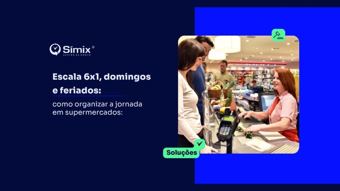 Gestor de supermercado montando escala de trabalho sem gerar passivo trabalhista, com controle de jornada e banco de horas centralizados na Símix