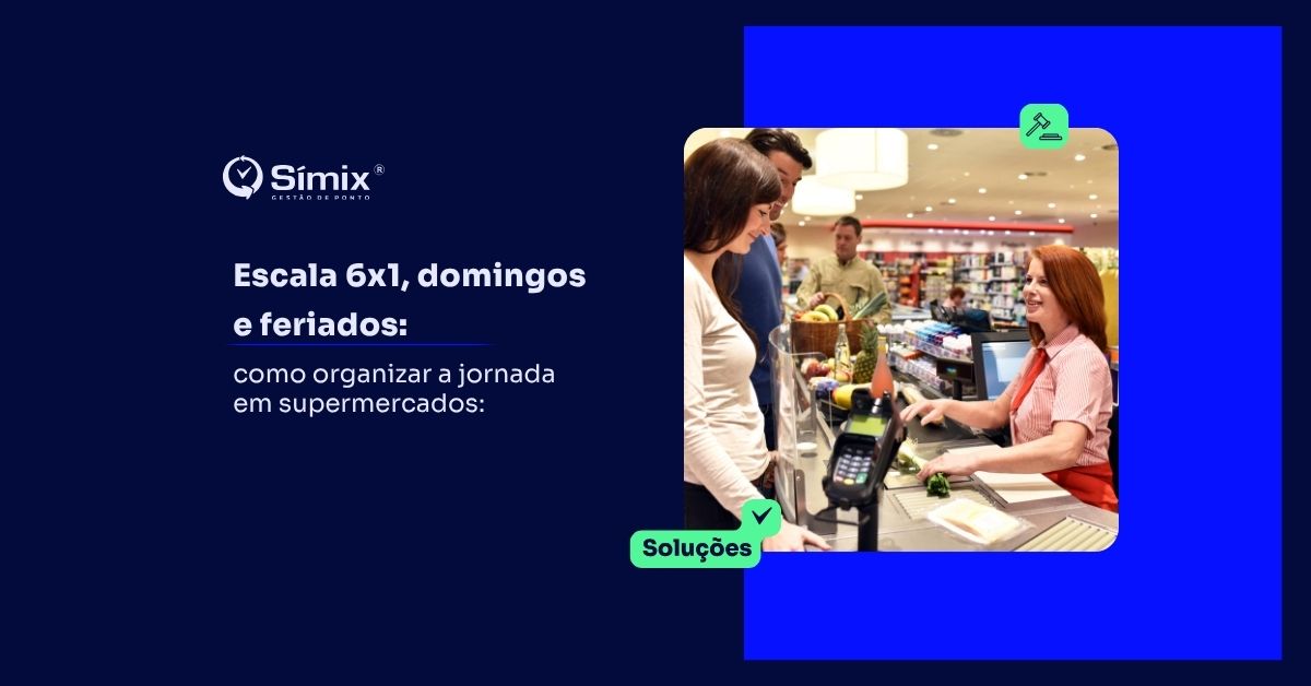 Gestor de supermercado montando escala de trabalho sem gerar passivo trabalhista, com controle de jornada e banco de horas centralizados na Símix